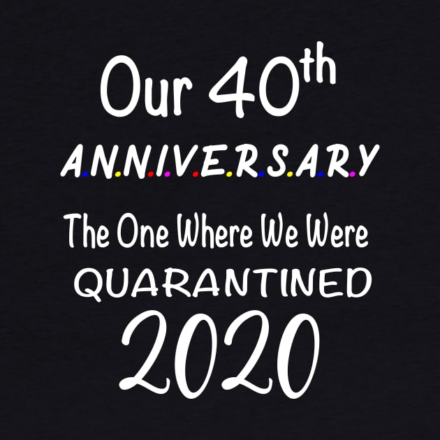 Our 40th Anniversary Quarantined 2020 by designs4up